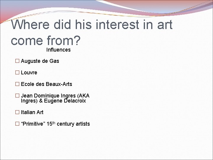Where did his interest in art come from? Influences � Auguste de Gas � Where did his interest in art come from? Influences � Auguste de Gas �
