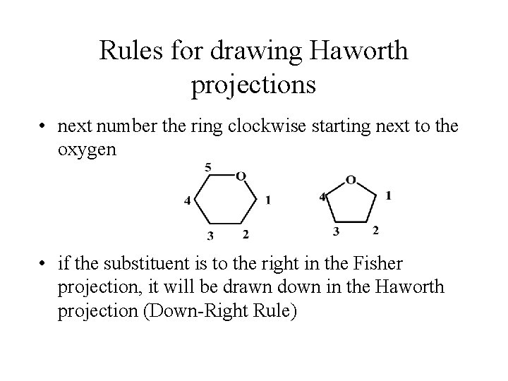 Rules for drawing Haworth projections • next number the ring clockwise starting next to