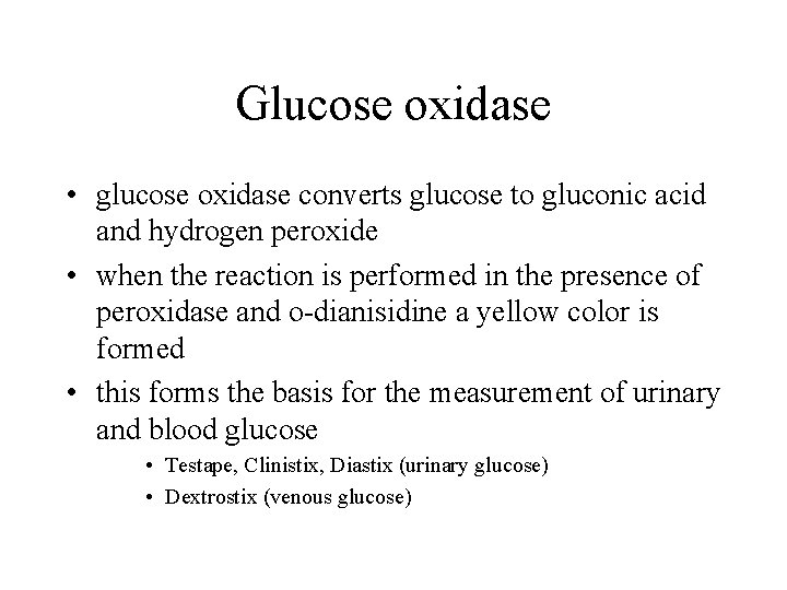 Glucose oxidase • glucose oxidase converts glucose to gluconic acid and hydrogen peroxide •