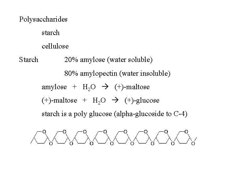 Polysaccharides starch cellulose Starch 20% amylose (water soluble) 80% amylopectin (water insoluble) amylose +