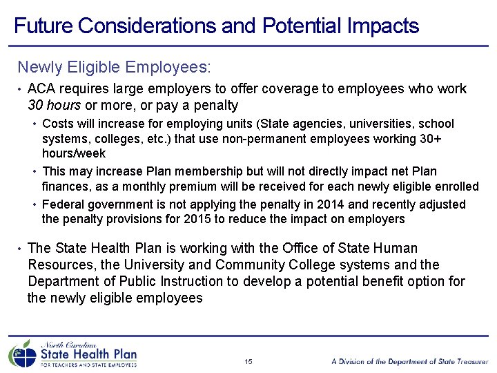 Future Considerations and Potential Impacts Newly Eligible Employees: • ACA requires large employers to
