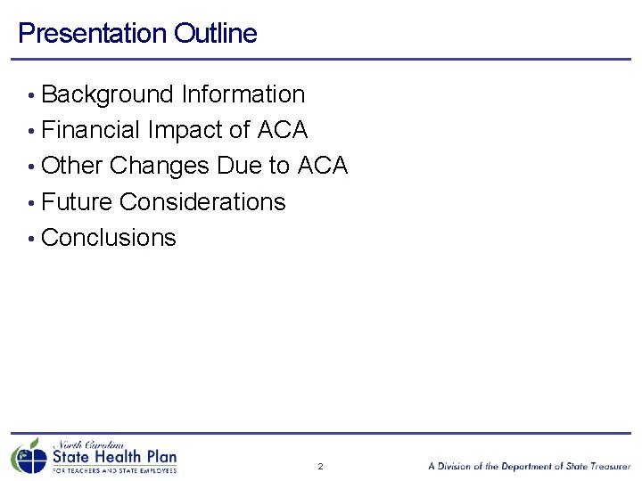 Presentation Outline • Background Information • Financial Impact of ACA • Other Changes Due