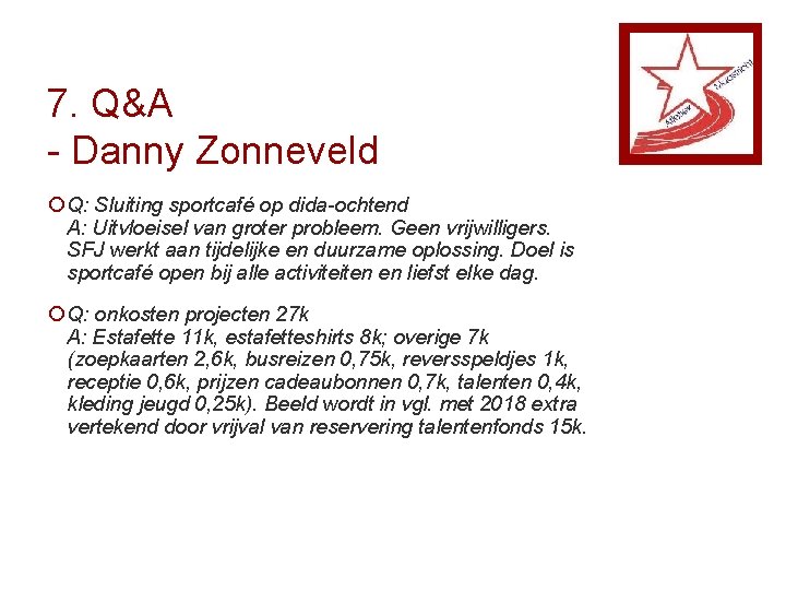 7. Q&A - Danny Zonneveld ¡ Q: Sluiting sportcafé op dida-ochtend A: Uitvloeisel van