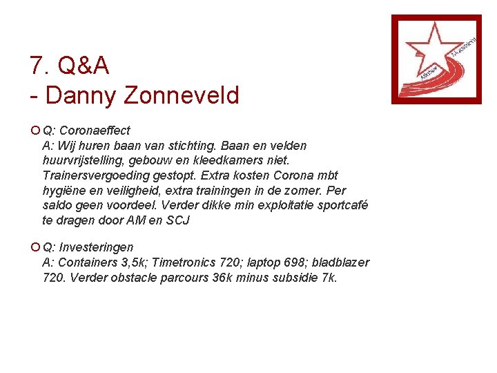 7. Q&A - Danny Zonneveld ¡ Q: Coronaeffect A: Wij huren baan van stichting.