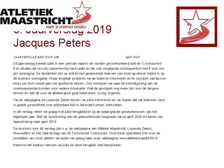 3. Jaarverslag 2019 Jacques Peters JAARVERSLAG BESTUUR AM April 2020 Dit jaarverslag bereikt jullie