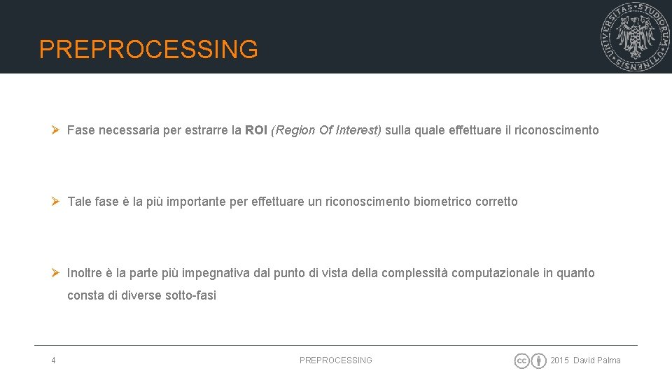 PREPROCESSING Ø Fase necessaria per estrarre la ROI (Region Of Interest) sulla quale effettuare