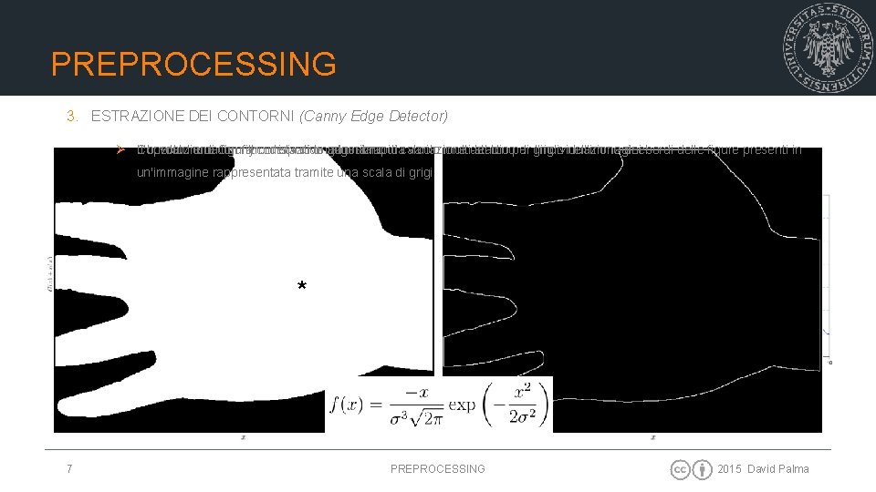 PREPROCESSING 3. ESTRAZIONE DEI CONTORNI (Canny Edge Detector) Ø Il bordo di una figura