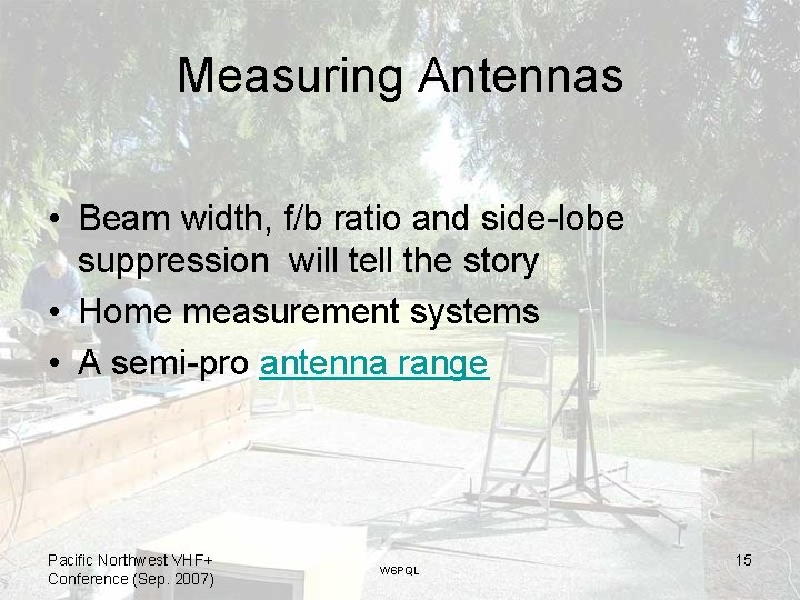 Measuring Antennas • Beam width, f/b ratio and side-lobe suppression will tell the story