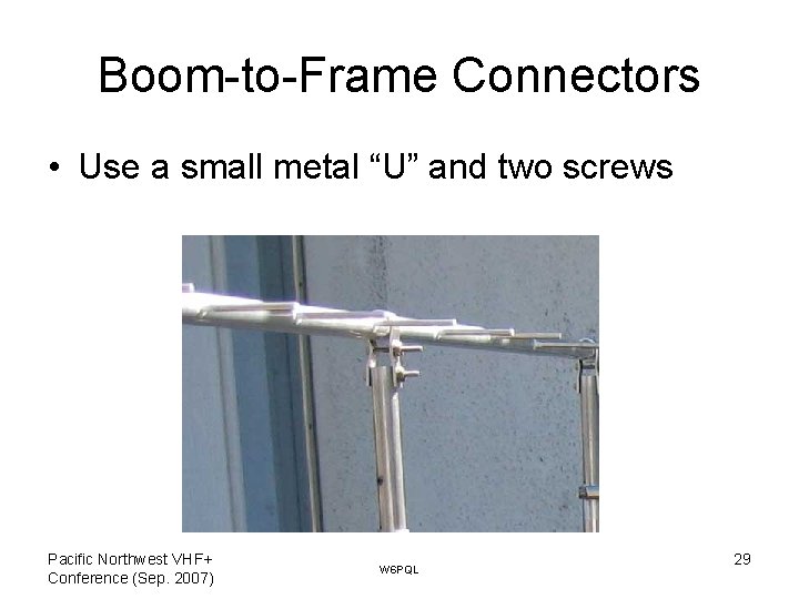 Boom-to-Frame Connectors • Use a small metal “U” and two screws Pacific Northwest VHF+