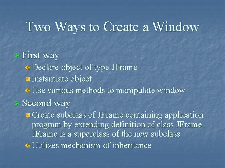 Two Ways to Create a Window Ø First way ] Declare object of type