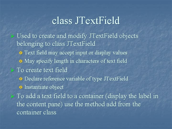 class JText. Field Ø Used to create and modify JText. Field objects belonging to