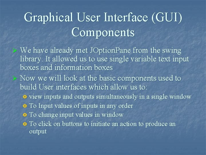 Graphical User Interface (GUI) Components We have already met JOption. Pane from the swing