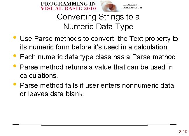 Converting Strings to a Numeric Data Type • • Use Parse methods to convert