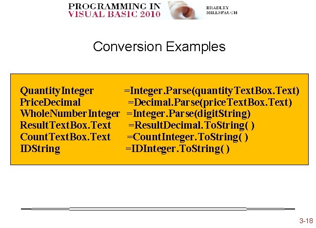 Conversion Examples Quantity. Integer =Integer. Parse(quantity. Text. Box. Text) Price. Decimal =Decimal. Parse(price. Text.