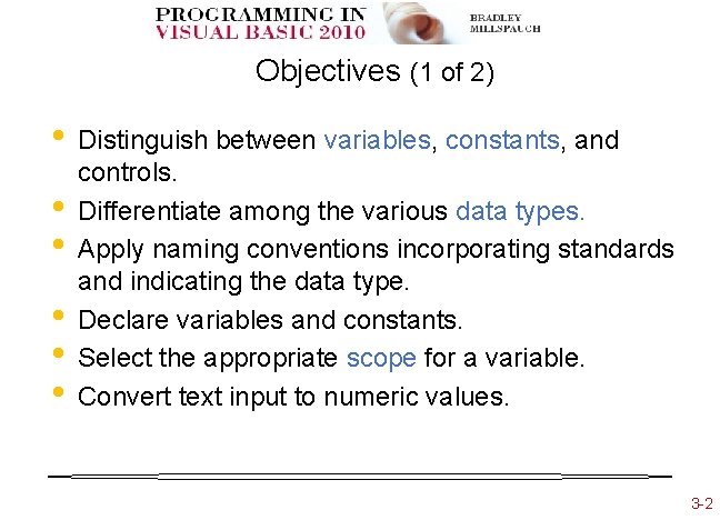 Objectives (1 of 2) • • • Distinguish between variables, constants, and controls. Differentiate