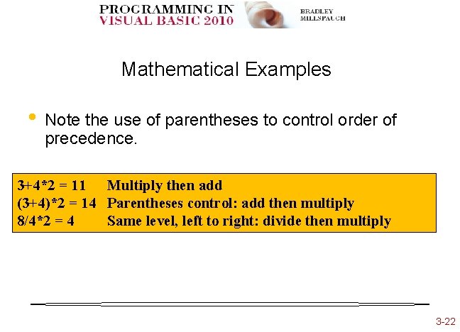 Mathematical Examples • Note the use of parentheses to control order of precedence. 3+4*2