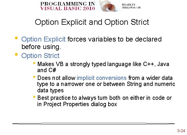 Option Explicit and Option Strict • • Option Explicit forces variables to be declared