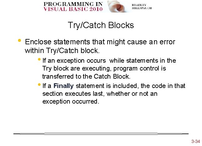 Try/Catch Blocks • Enclose statements that might cause an error within Try/Catch block. •