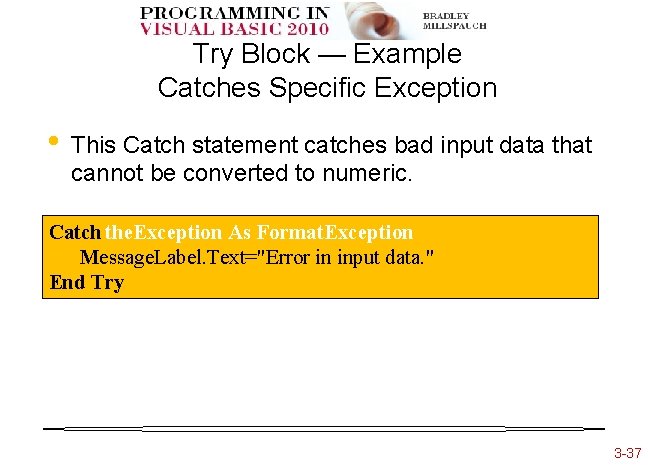 Try Block — Example Catches Specific Exception • This Catch statement catches bad input