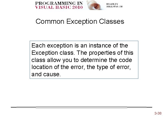 Common Exception Classes Each exception is an instance of the Exception class. The properties