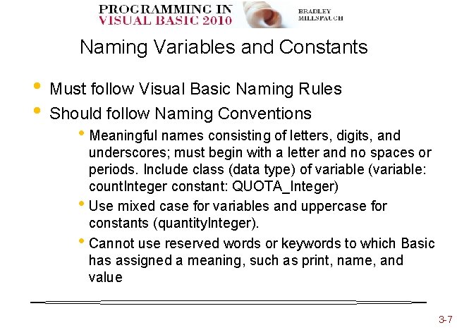 Naming Variables and Constants • • Must follow Visual Basic Naming Rules Should follow
