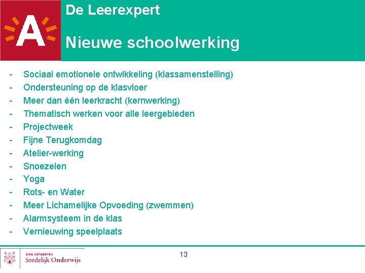 De Leerexpert Nieuwe schoolwerking - Sociaal emotionele ontwikkeling (klassamenstelling) Ondersteuning op de klasvloer Meer