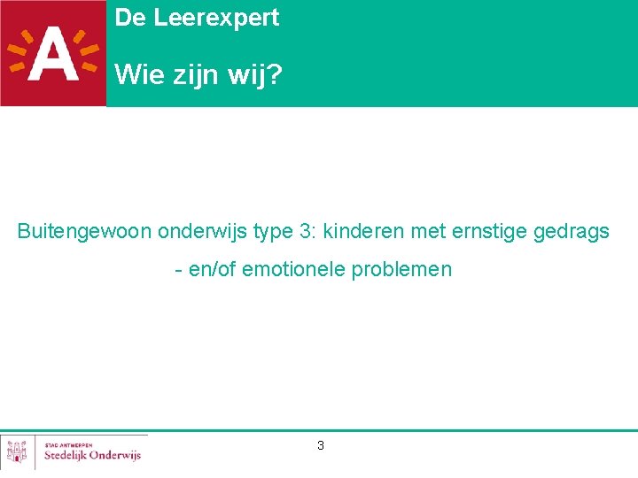 De Leerexpert Wie zijn wij? Buitengewoon onderwijs type 3: kinderen met ernstige gedrags -