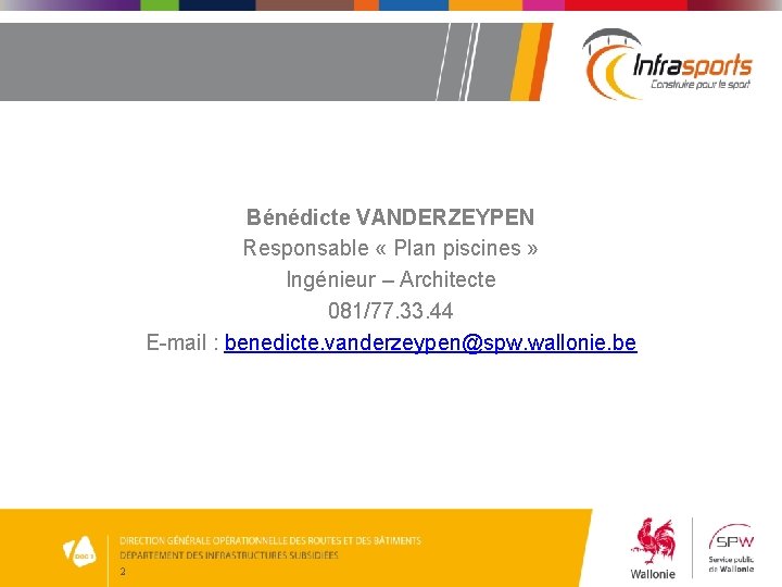 Bénédicte VANDERZEYPEN Responsable « Plan piscines » Ingénieur – Architecte 081/77. 33. 44 E-mail