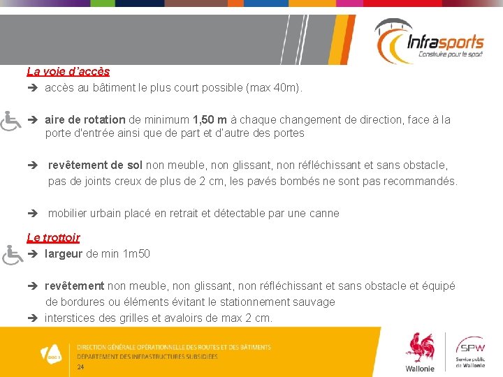 La voie d’accès au bâtiment le plus court possible (max 40 m). aire de