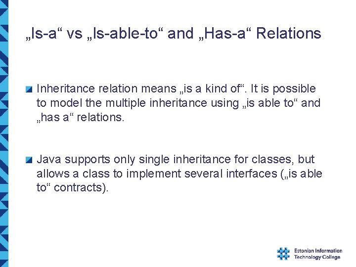 „Is-a“ vs „Is-able-to“ and „Has-a“ Relations Inheritance relation means „is a kind of“. It „Is-a“ vs „Is-able-to“ and „Has-a“ Relations Inheritance relation means „is a kind of“. It