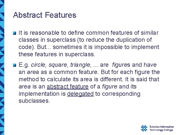 Abstract Features It is reasonable to define common features of similar classes in superclass Abstract Features It is reasonable to define common features of similar classes in superclass