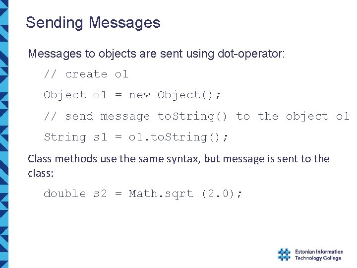 Sending Messages to objects are sent using dot-operator: // create o 1 Object o Sending Messages to objects are sent using dot-operator: // create o 1 Object o