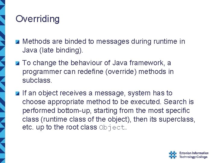 Overriding Methods are binded to messages during runtime in Java (late binding). To change Overriding Methods are binded to messages during runtime in Java (late binding). To change