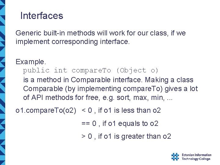 Interfaces Generic built-in methods will work for our class, if we implement corresponding interface. Interfaces Generic built-in methods will work for our class, if we implement corresponding interface.