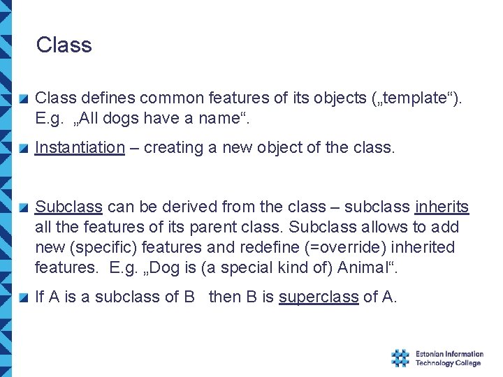 Class defines common features of its objects („template“). E. g. „All dogs have a Class defines common features of its objects („template“). E. g. „All dogs have a
