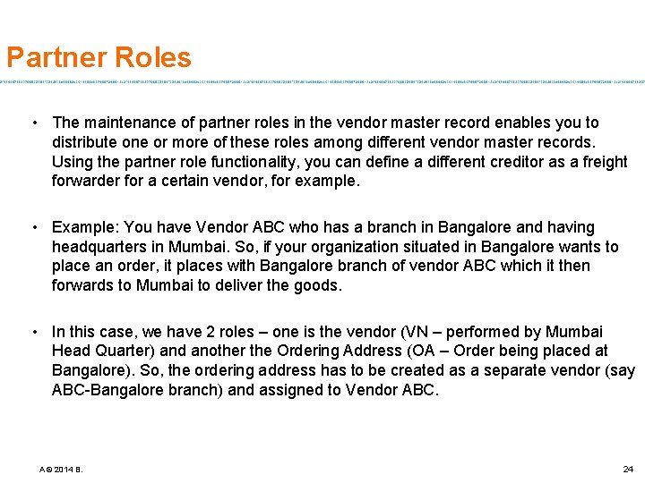 Partner Roles • The maintenance of partner roles in the vendor master record enables