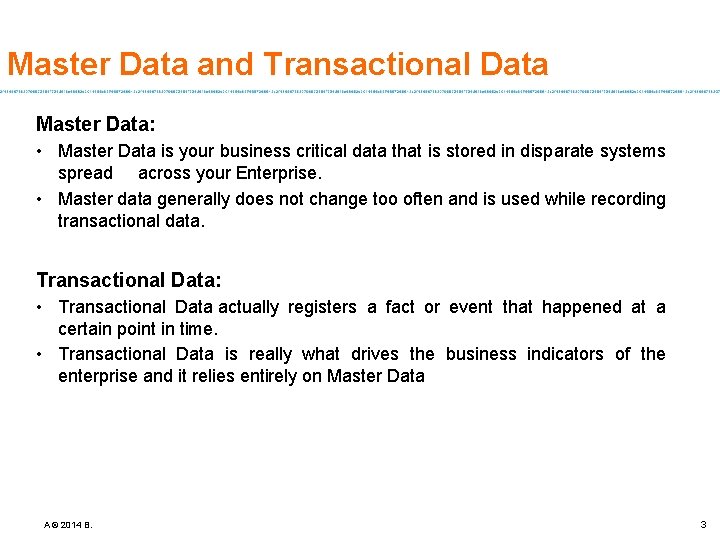 Master Data and Transactional Data Master Data: • Master Data is your business critical