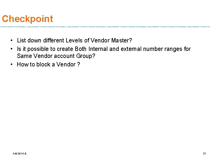 Checkpoint • List down different Levels of Vendor Master? • Is it possible to