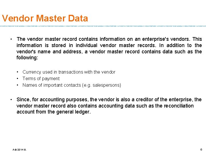 Vendor Master Data • The vendor master record contains information on an enterprise's vendors.