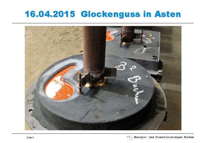 16. 04. 2015 Glockenguss in Asten Seite 4 Energie- und Dienstleistungen Buchen 