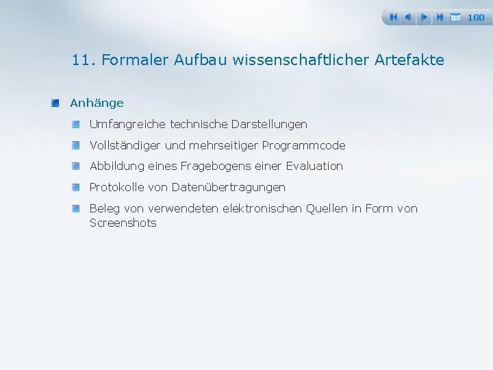 100 11. Formaler Aufbau wissenschaftlicher Artefakte Anhänge Umfangreiche technische Darstellungen Vollständiger und mehrseitiger Programmcode