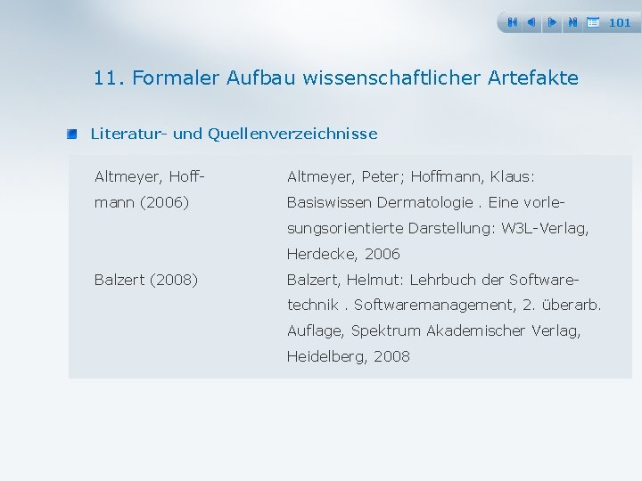 101 11. Formaler Aufbau wissenschaftlicher Artefakte Literatur und Quellenverzeichnisse Altmeyer, Hoff Altmeyer, Peter; Hoffmann,