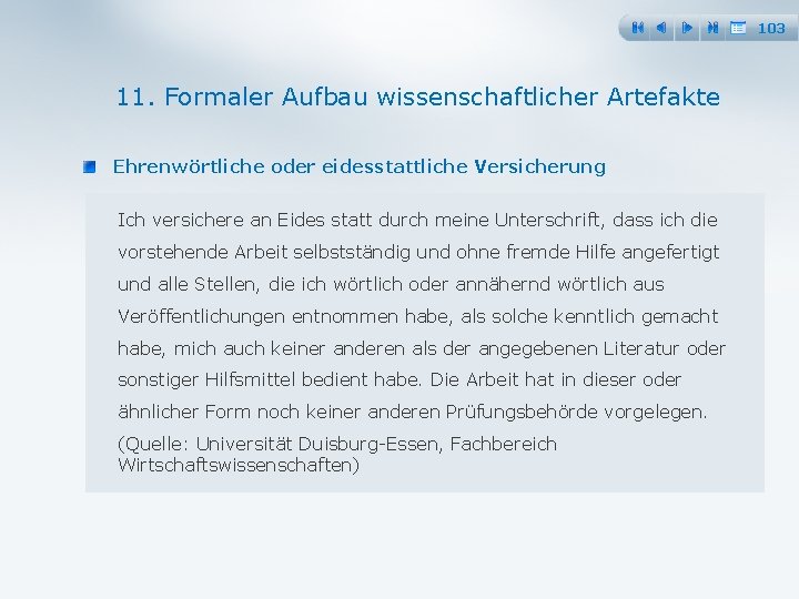 103 11. Formaler Aufbau wissenschaftlicher Artefakte Ehrenwörtliche oder eidesstattliche Versicherung Ich versichere an Eides