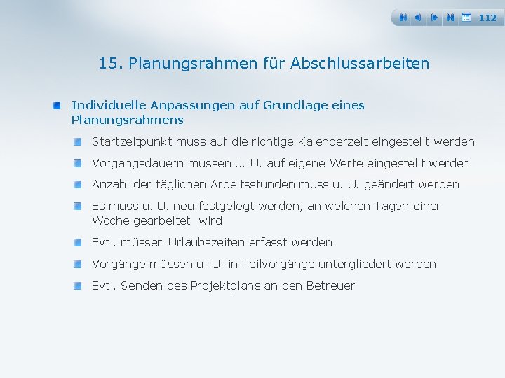 112 15. Planungsrahmen für Abschlussarbeiten Individuelle Anpassungen auf Grundlage eines Planungsrahmens Startzeitpunkt muss auf