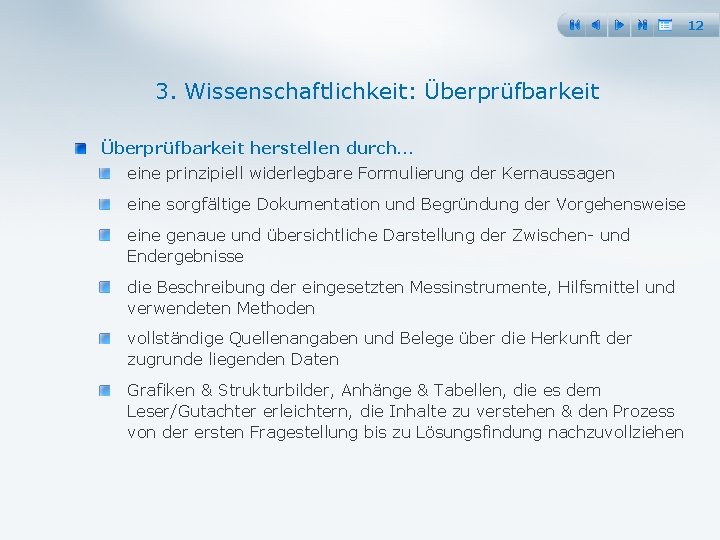 12 3. Wissenschaftlichkeit: Überprüfbarkeit herstellen durch… eine prinzipiell widerlegbare Formulierung der Kernaussagen eine sorgfältige