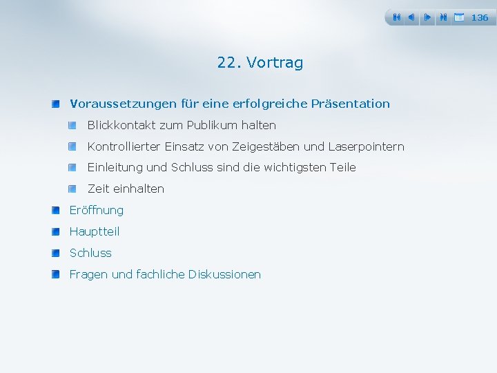 136 22. Vortrag Voraussetzungen für eine erfolgreiche Präsentation Blickkontakt zum Publikum halten Kontrollierter Einsatz