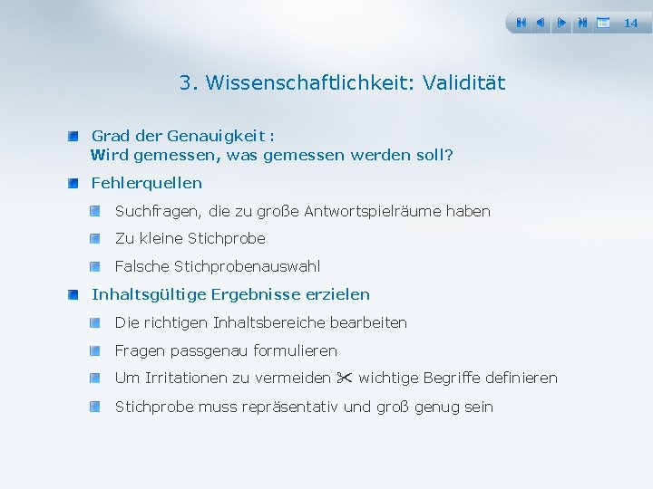 14 3. Wissenschaftlichkeit: Validität Grad der Genauigkeit : Wird gemessen, was gemessen werden soll?