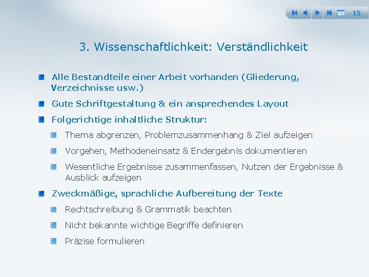 15 3. Wissenschaftlichkeit: Verständlichkeit Alle Bestandteile einer Arbeit vorhanden (Gliederung, Verzeichnisse usw. ) Gute