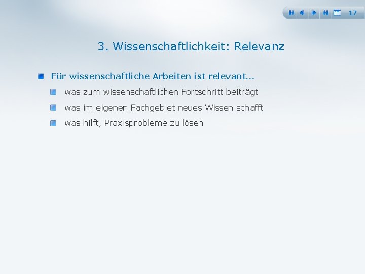 17 3. Wissenschaftlichkeit: Relevanz Für wissenschaftliche Arbeiten ist relevant… was zum wissenschaftlichen Fortschritt beiträgt