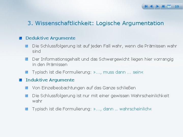 19 3. Wissenschaftlichkeit: Logische Argumentation Deduktive Argumente Die Schlussfolgerung ist auf jeden Fall wahr,